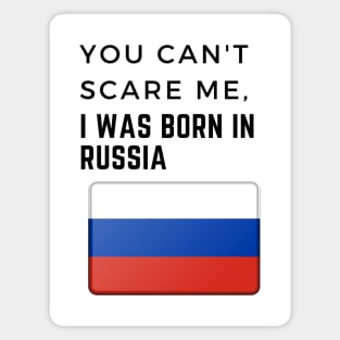 You Can't Scare Me I Was Born in Russia Magnet